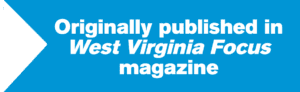 Originally published in West Virginia Focus magazine